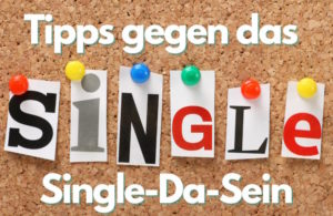 tipps-gegen-single-dasein-hilfestellung-und-motivation-fuer-singles-auf-partnersuche